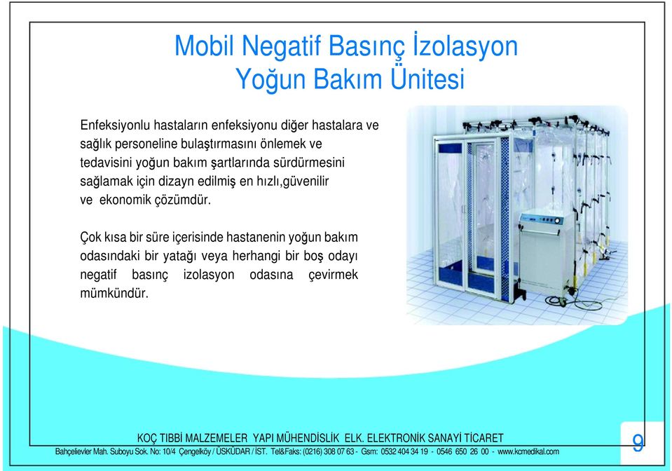 Çok kısa bir süre içerisinde hastanenin youn bakım odasındaki bir yataı veya herhangi bir bo odayı negatif basınç izolasyon odasına çevirmek