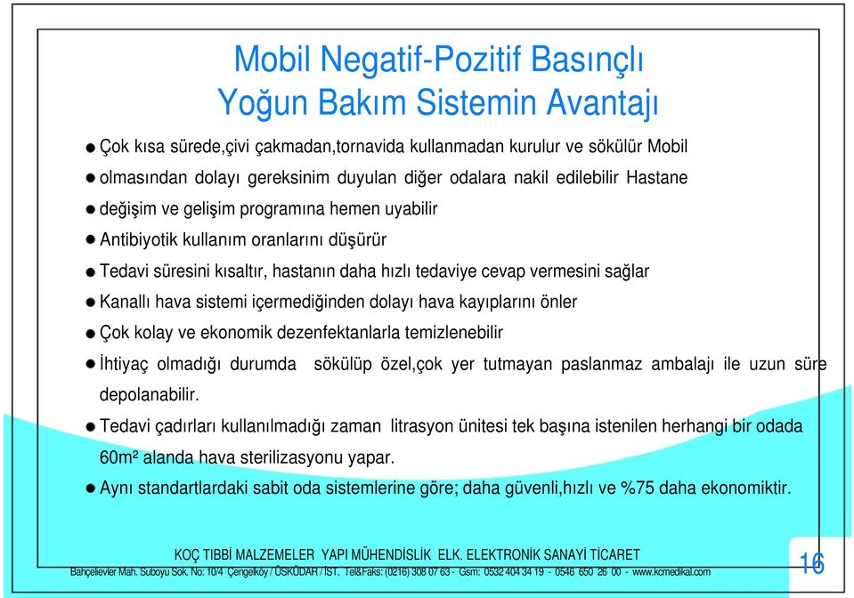 içermediinden dolayı hava kayıplarını önler Çok kolay ve ekonomik dezenfektanlarla temizlenebilir htiyaç olmadıı durumda sökülüp özel,çok yer tutmayan paslanmaz ambalajı ile uzun süre depolanabilir.