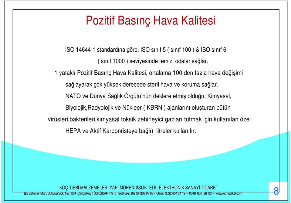 NATO ve Dünya Salık Örgütü nün deklere etmi olduu, Kimyasal, Biyolojik,Radyolojik ve Nükleer ( KBRN ) ajanlarını oluturan bütün virüsleri,bakterileri,kimyasal toksik