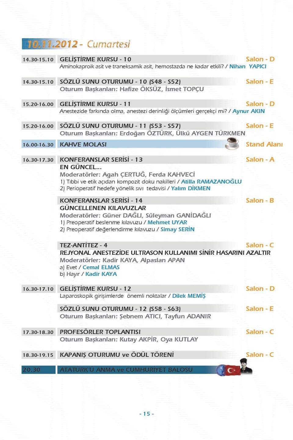 00-16.30 KAHVE MOLASI Stand Alanı 16.30-17.30 SERİSİ - 13 Salon - A En güncel.