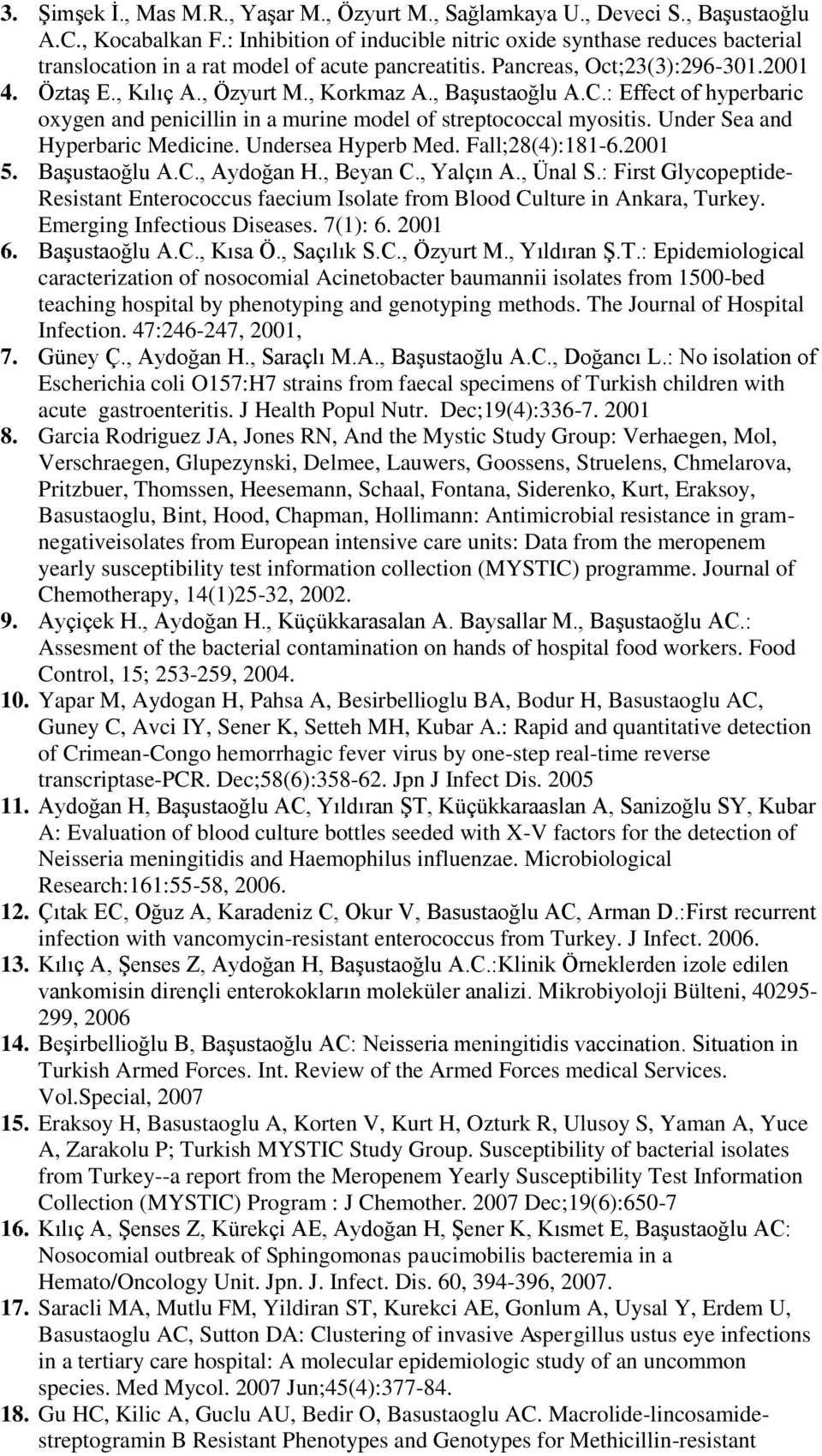 , Başustaoğlu A.C.: Effect of hyperbaric oxygen and penicillin in a murine model of streptococcal myositis. Under Sea and Hyperbaric Medicine. Undersea Hyperb Med. Fall;28(4):181-6.2001 5.