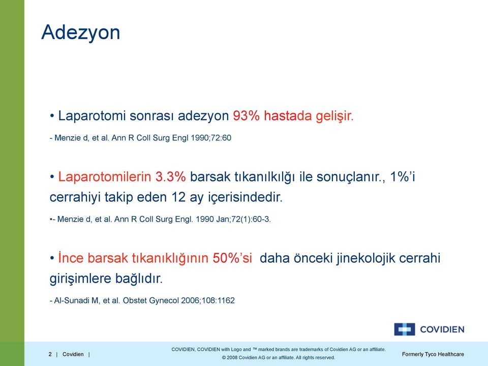 , 1% i cerrahiyi takip eden 12 ay içerisindedir. - Menzie d, et al. Ann R Coll Surg Engl.