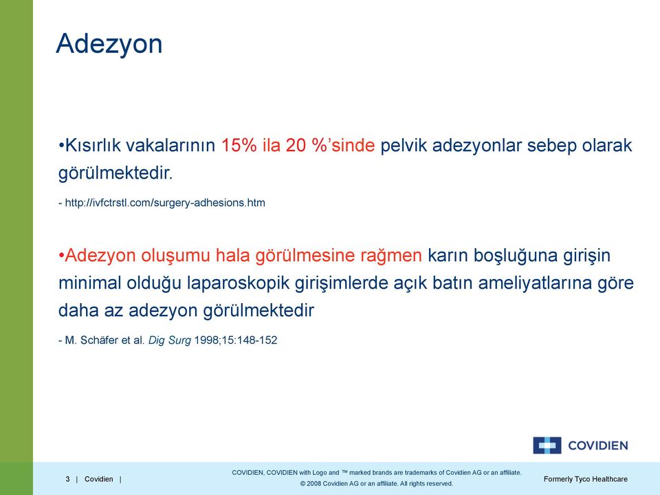 htm Adezyon oluşumu hala görülmesine rağmen karın boşluğuna girişin minimal olduğu