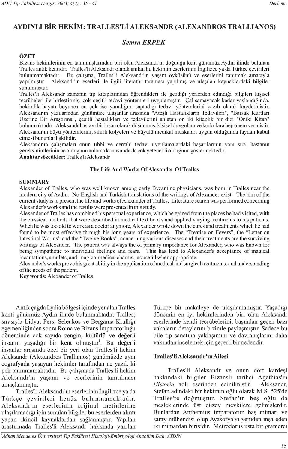 Bu çalýþma, Tralles'li Aleksandr'ýn yaþam öyküsünü ve eserlerini tanýtmak amacýyla yapýlmýþtýr.