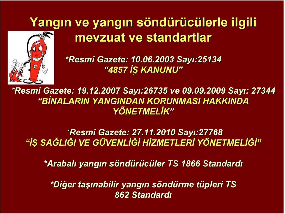 09.2009 Sayı: : 27344 BİNALARIN YANGINDAN KORUNMASI HAKKINDA YÖNETMELİK *Resmi Gazete: 27.11.