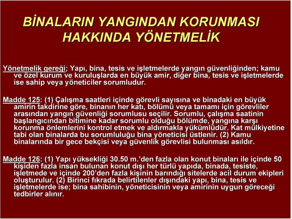 Madde 125: : (1) Çalışma saatleri içinde i inde görevli g sayısına ve binadaki en büyük b amirin takdirine göre, g binanın n her katı,, bölümüb veya tamamı için in görevliler g arasından yangın n