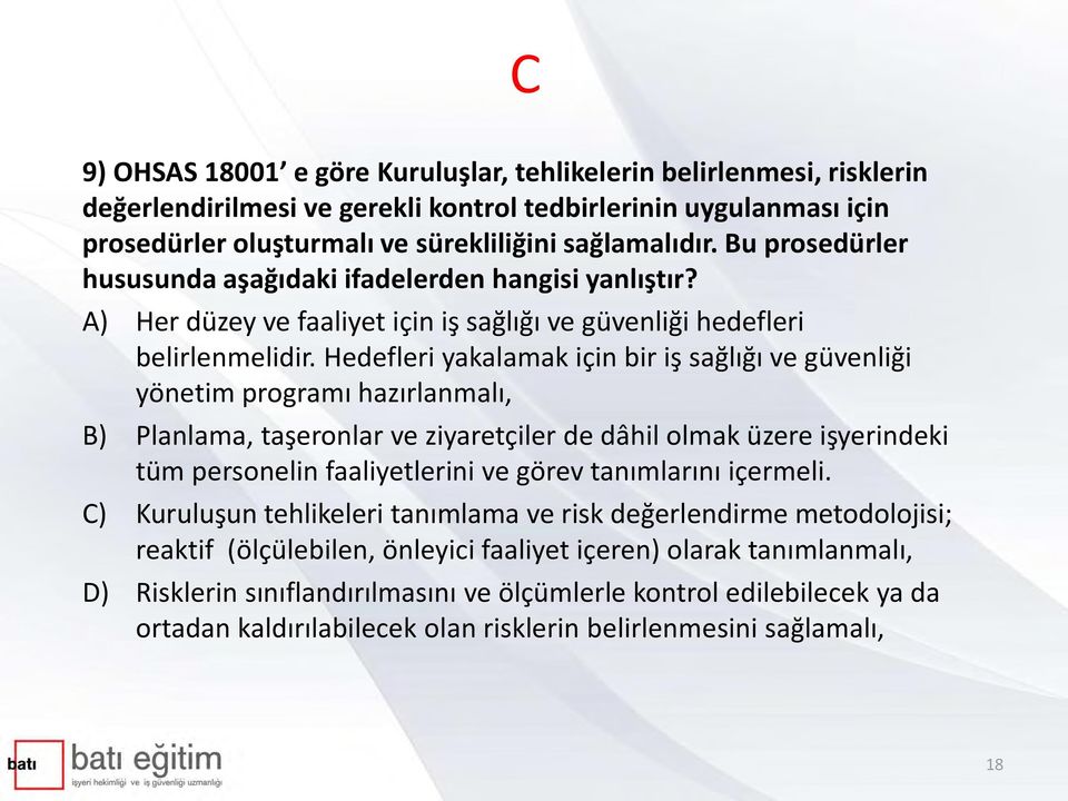 Hedefleri yakalamak için bir iş sağlığı ve güvenliği yönetim programı hazırlanmalı, B) Planlama, taşeronlar ve ziyaretçiler de dâhil olmak üzere işyerindeki tüm personelin faaliyetlerini ve görev