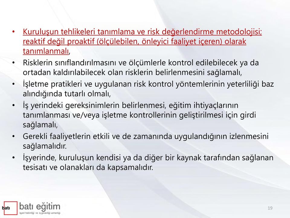 alındığında tutarlı olmalı, İş yerindeki gereksinimlerin belirlenmesi, eğitim ihtiyaçlarının tanımlanması ve/veya işletme kontrollerinin geliştirilmesi için girdi sağlamalı, Gerekli