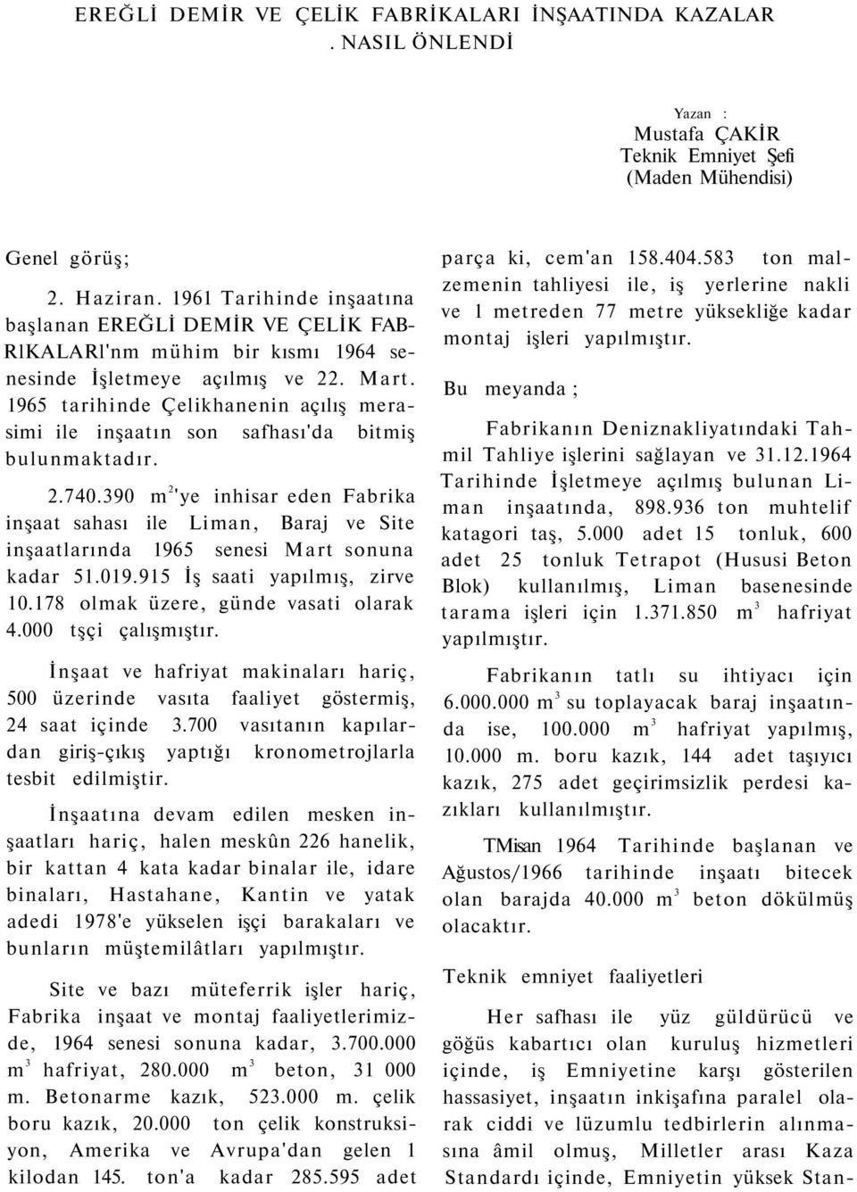 1965 tarihinde Çelikhanenin açılış merasimi ile inşaatın son safhası'da bitmiş bulunmaktadır. 2.740.