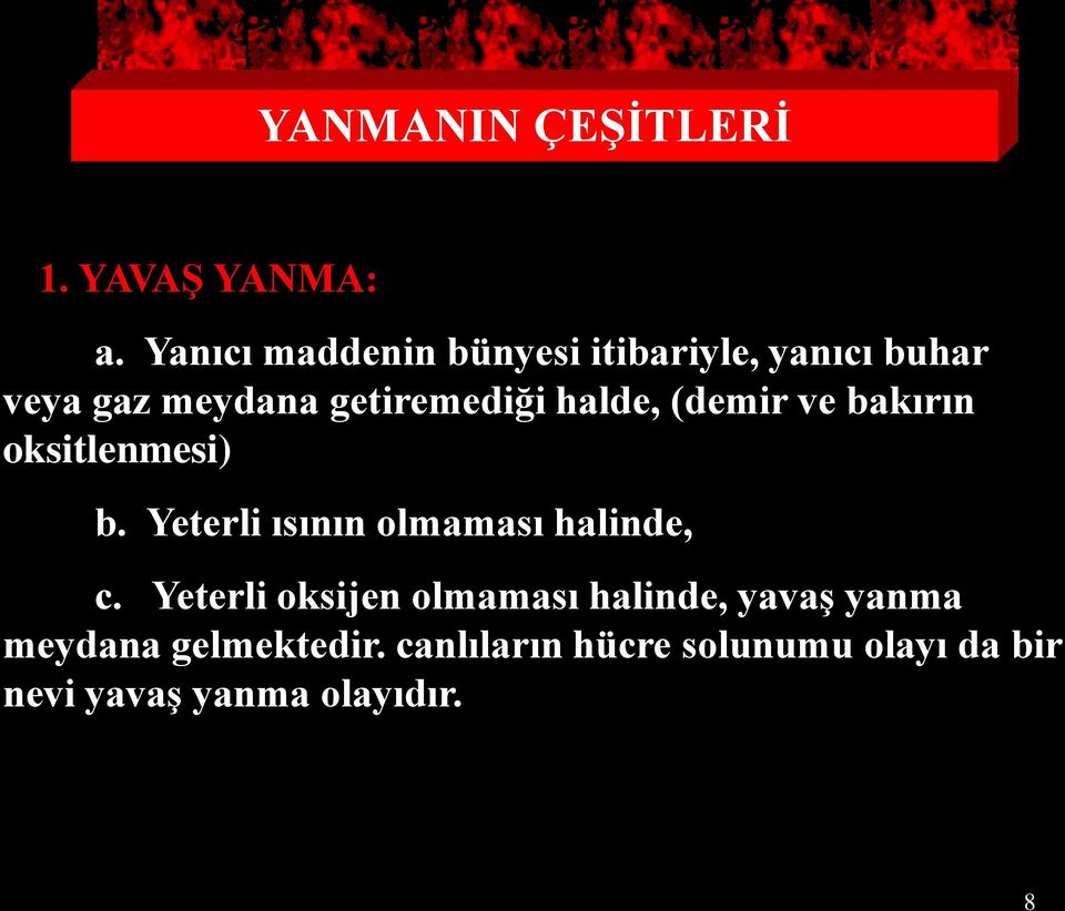 halde, (demir ve bakırın oksitlenmesi) b. Yeterli ısının olmaması halinde, c.