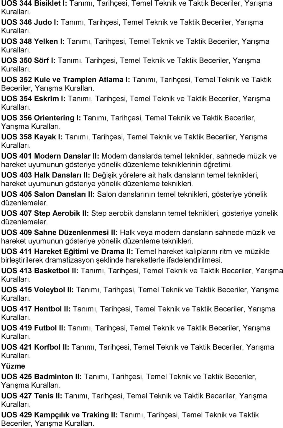 Beceriler, Yarışma UOS 354 Eskrim I: Tanımı, Tarihçesi, Temel Teknik ve Taktik Beceriler, Yarışma UOS 356 Orientering I: Tanımı, Tarihçesi, Temel Teknik ve Taktik Beceriler, Yarışma UOS 358 Kayak I: