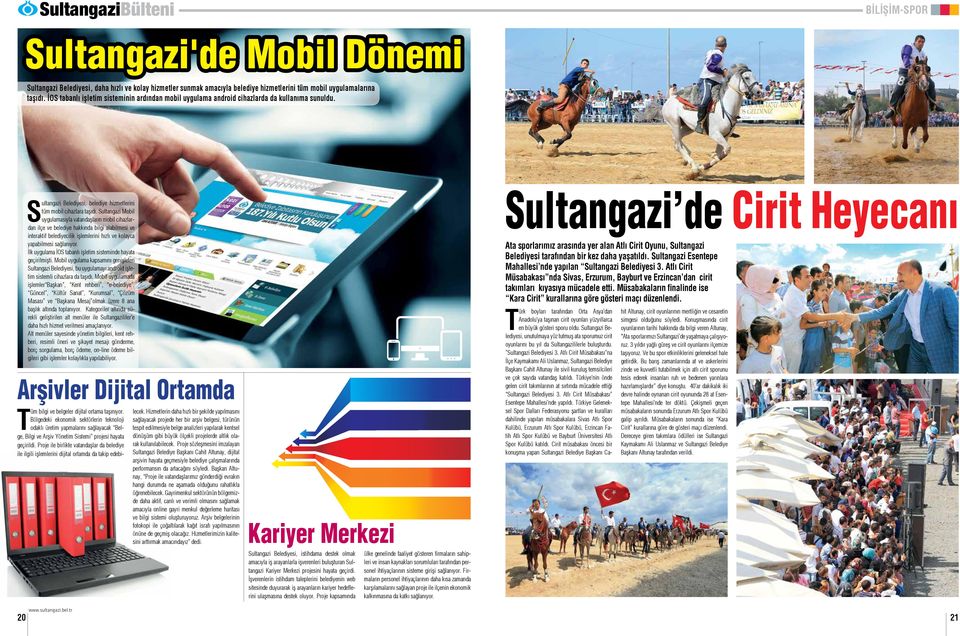 Sultangazi Mobil uygulamasıyla vatandaşların mobil cihazlardan ilçe ve belediye hakkında bilgi alabilmesi ve interaktif belediyecilik işlemlerini hızlı ve kolayca yapabilmesi sağlanıyor.