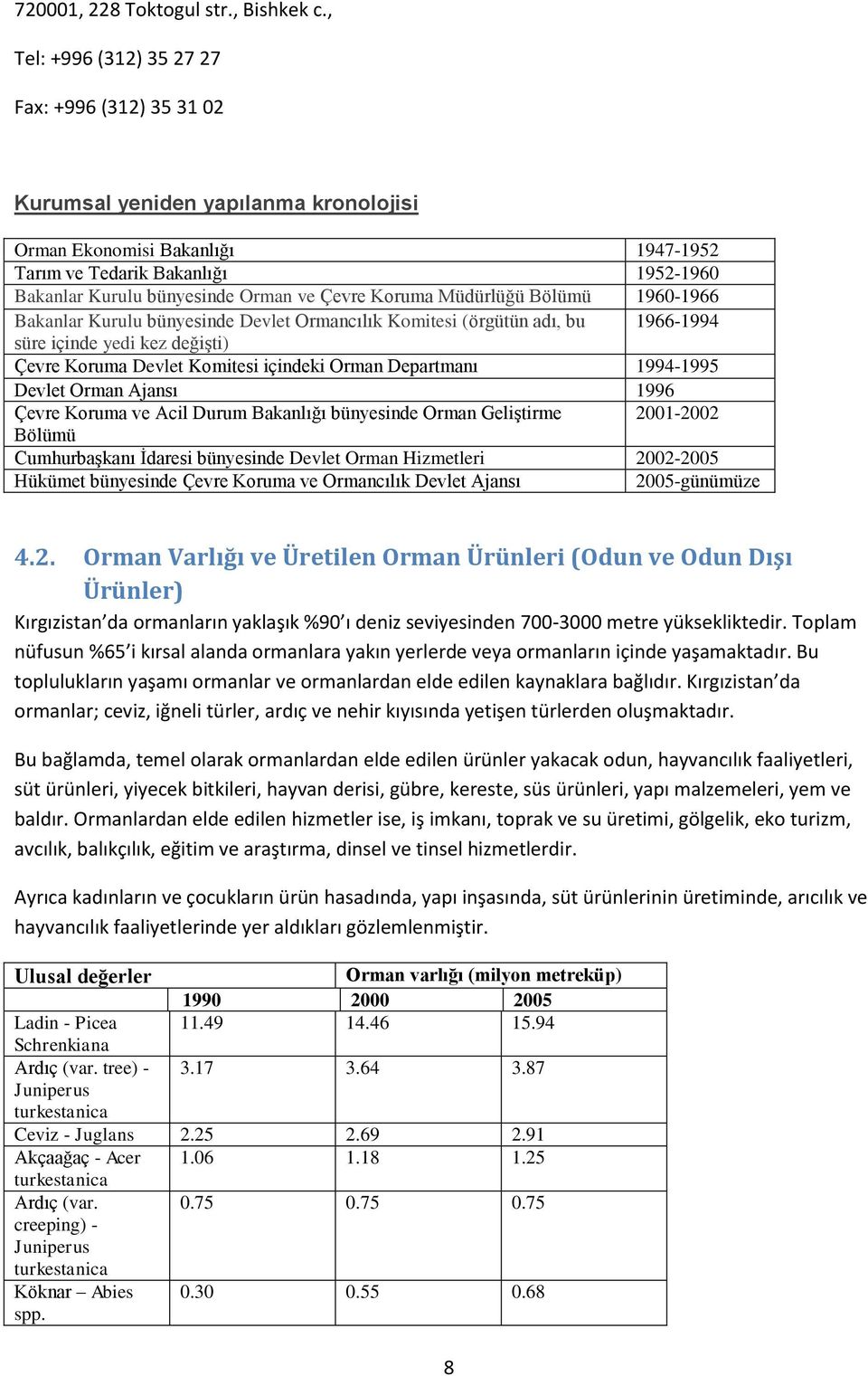 Çevre Koruma Müdürlüğü Bölümü 1960-1966 Bakanlar Kurulu bünyesinde Devlet Ormancılık Komitesi (örgütün adı, bu 1966-1994 süre içinde yedi kez değişti) Çevre Koruma Devlet Komitesi içindeki Orman