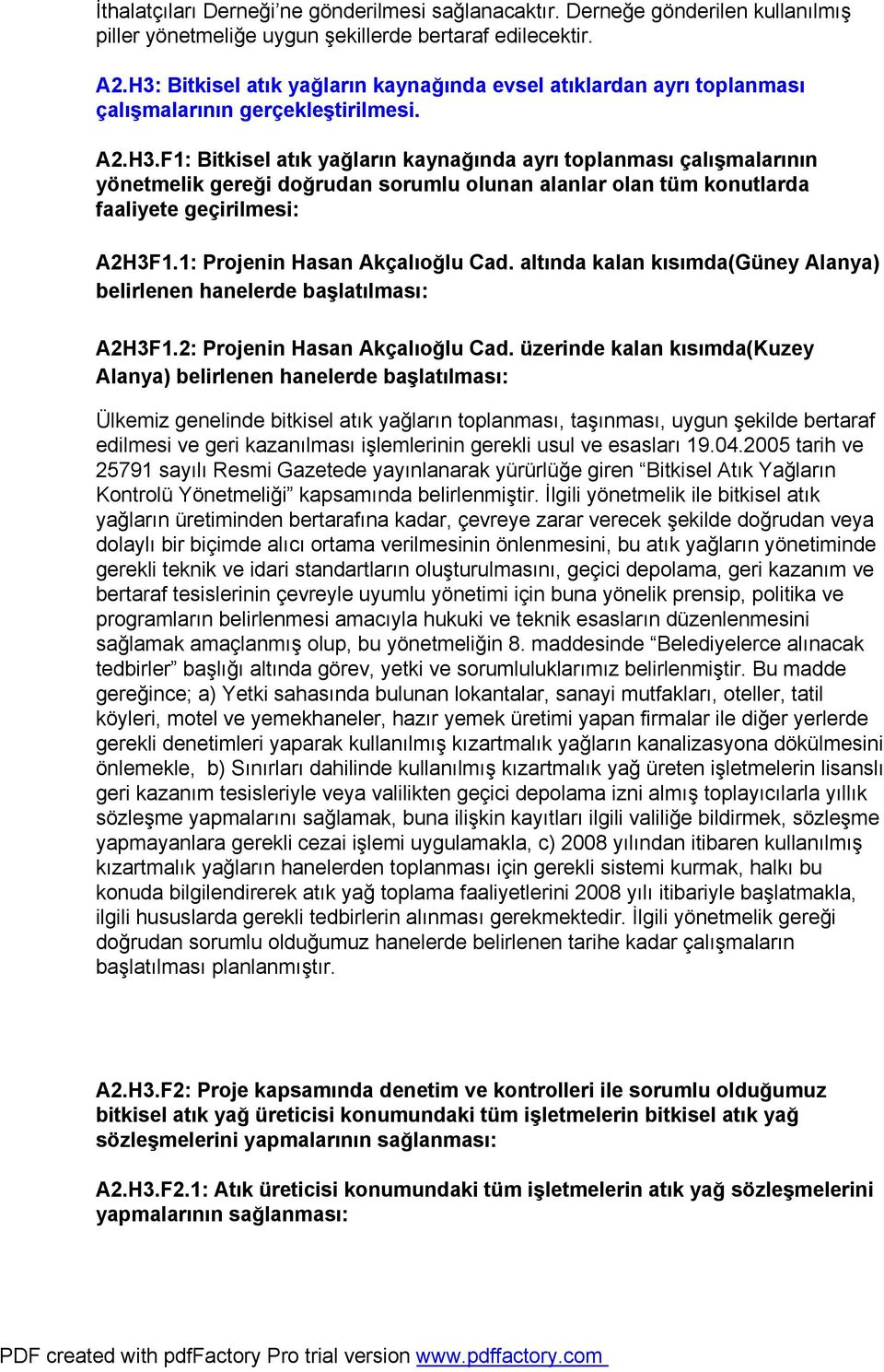 1: Projenin Hasan Akçalıoğlu Cad. altında kalan kısımda(güney Alanya) belirlenen hanelerde başlatılması: A2H3F1.2: Projenin Hasan Akçalıoğlu Cad.