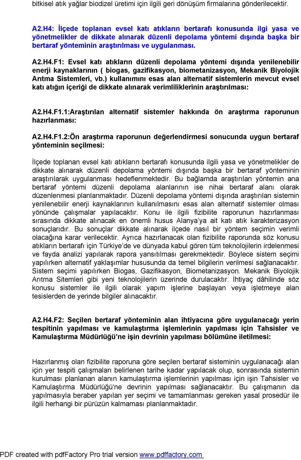 A2.H4.F1: Evsel katı atıkların düzenli depolama yöntemi dışında yenilenebilir enerji kaynaklarının ( biogas, gazifikasyon, biometanizasyon, Mekanik Biyolojik Arıtma Sistemleri, vb.