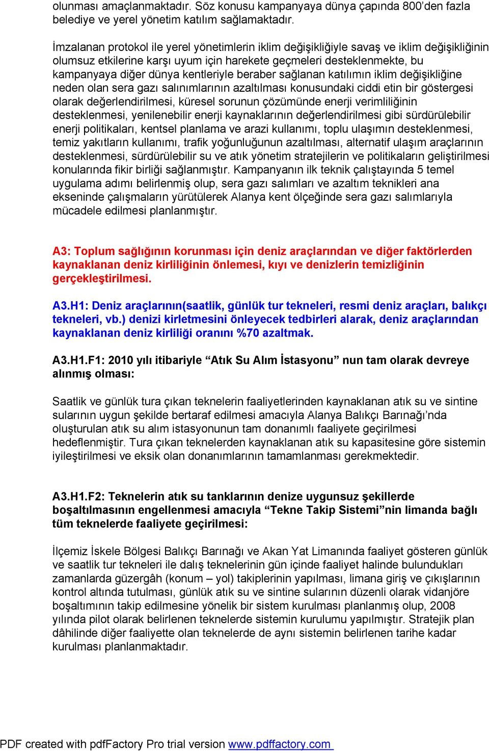 kentleriyle beraber sağlanan katılımın iklim değişikliğine neden olan sera gazı salınımlarının azaltılması konusundaki ciddi etin bir göstergesi olarak değerlendirilmesi, küresel sorunun çözümünde