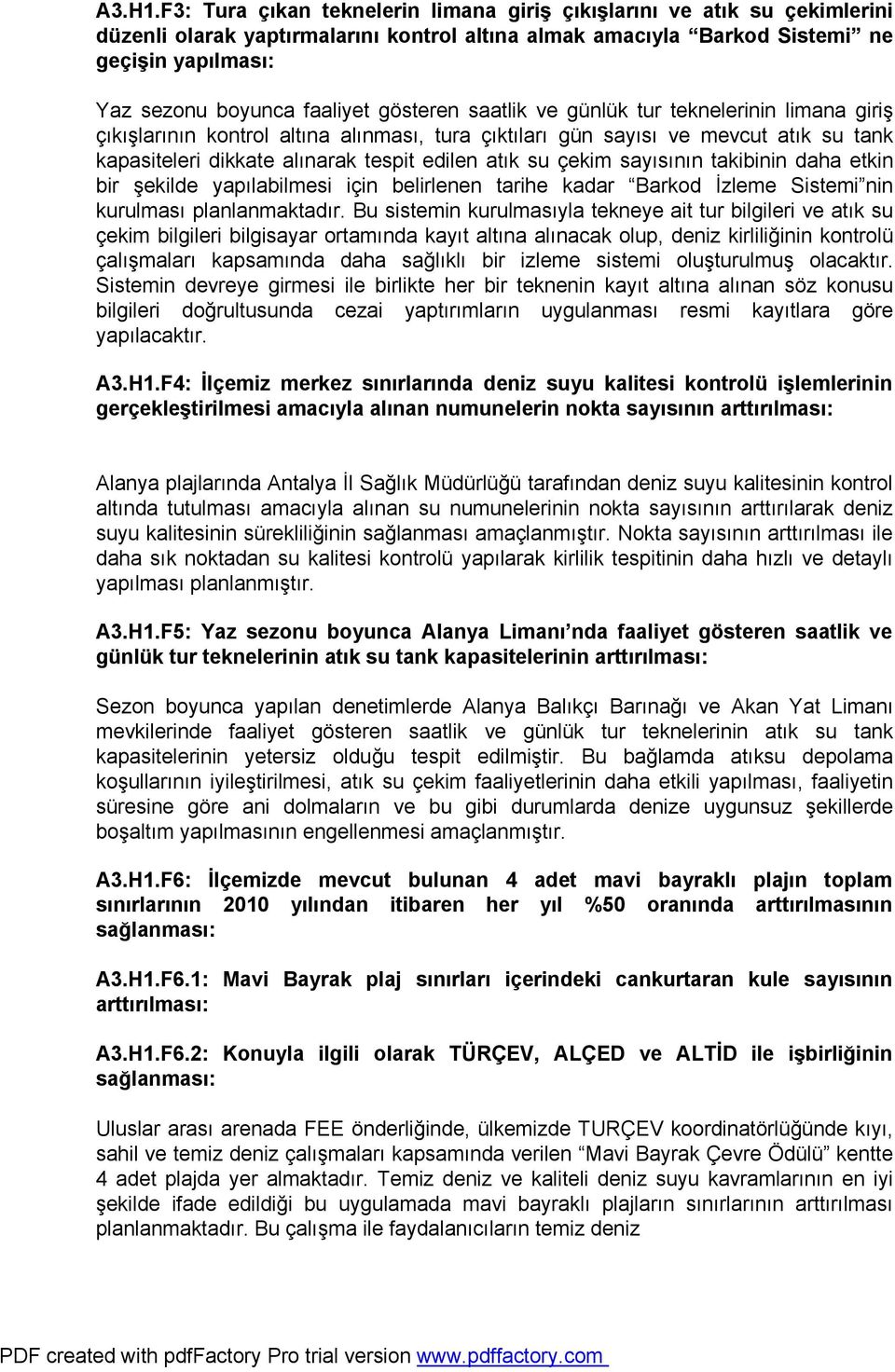 gösteren saatlik ve günlük tur teknelerinin limana giriş çıkışlarının kontrol altına alınması, tura çıktıları gün sayısı ve mevcut atık su tank kapasiteleri dikkate alınarak tespit edilen atık su