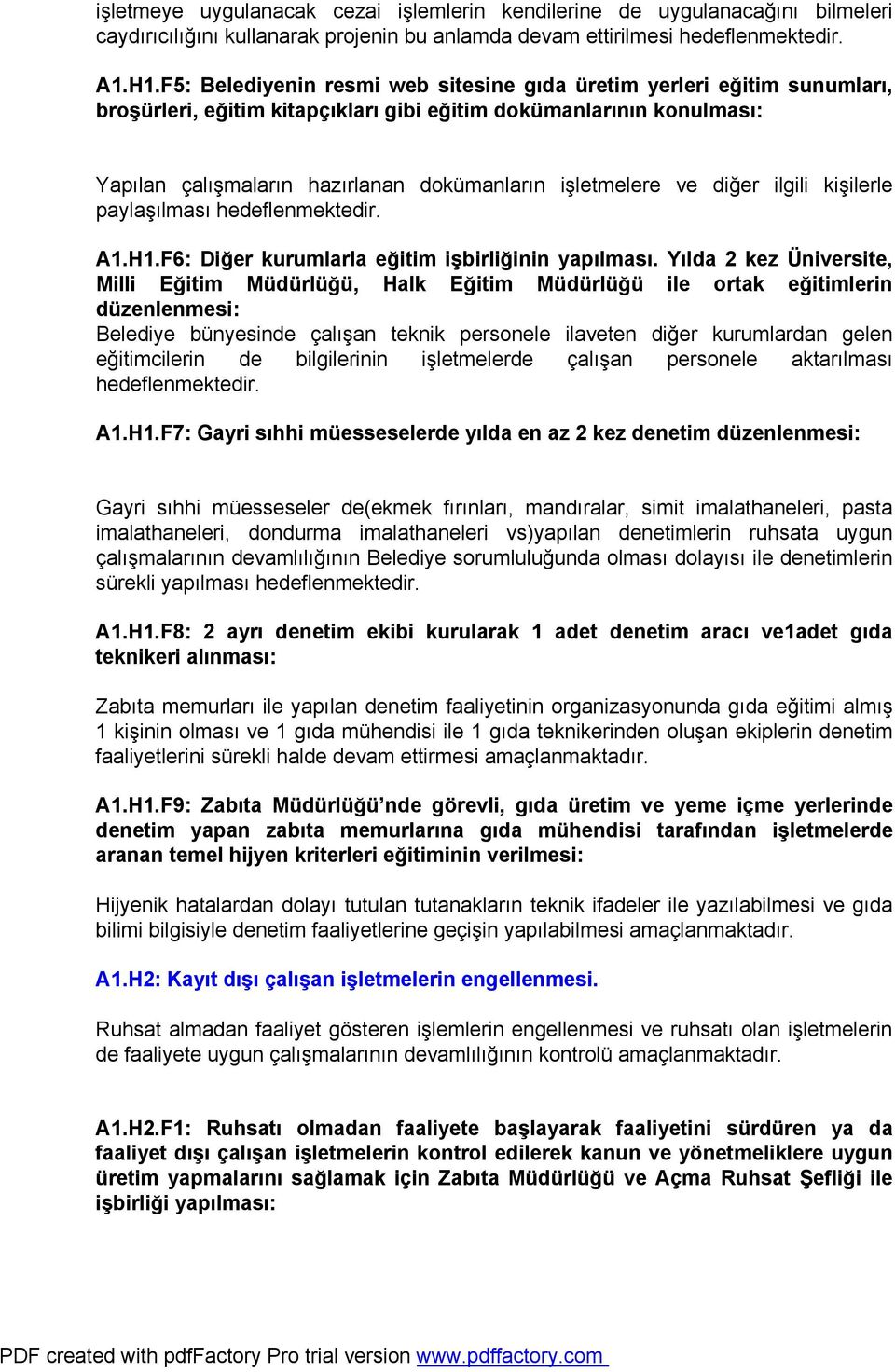 ve diğer ilgili kişilerle paylaşılması hedeflenmektedir. A1.H1.F6: Diğer kurumlarla eğitim işbirliğinin yapılması.