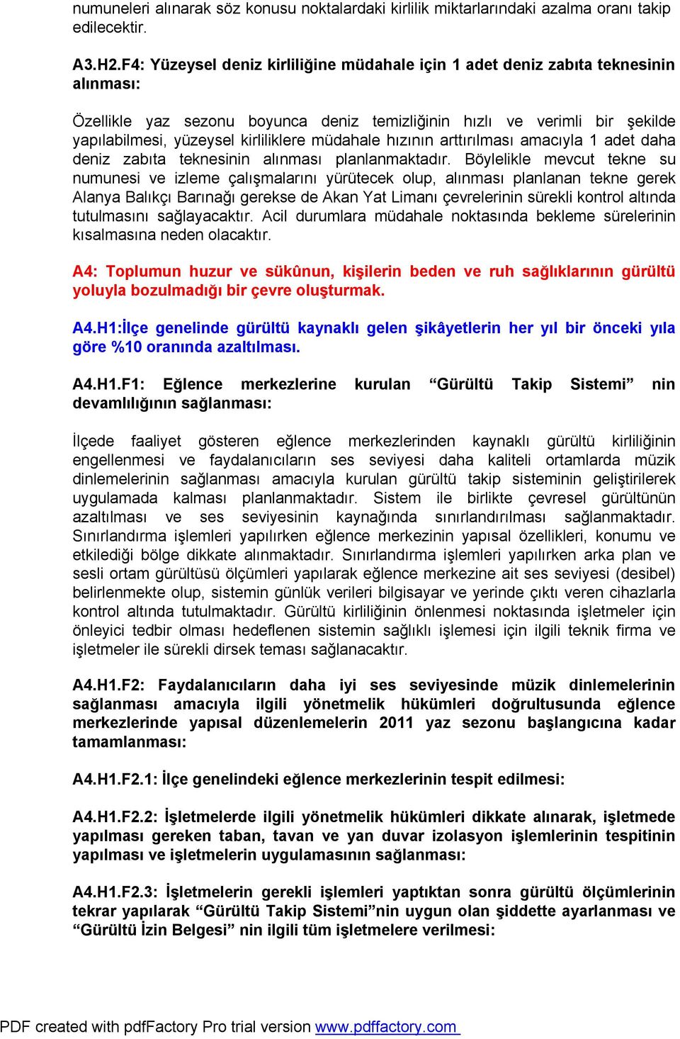 müdahale hızının arttırılması amacıyla 1 adet daha deniz zabıta teknesinin alınması planlanmaktadır.