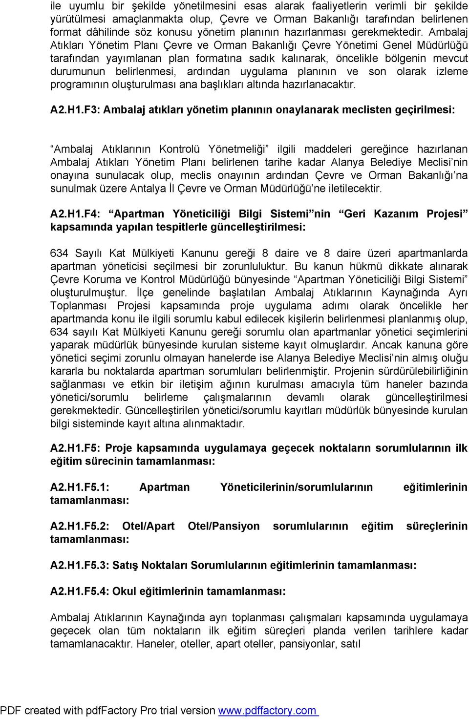 Ambalaj Atıkları Yönetim Planı Çevre ve Orman Bakanlığı Çevre Yönetimi Genel Müdürlüğü tarafından yayımlanan plan formatına sadık kalınarak, öncelikle bölgenin mevcut durumunun belirlenmesi, ardından