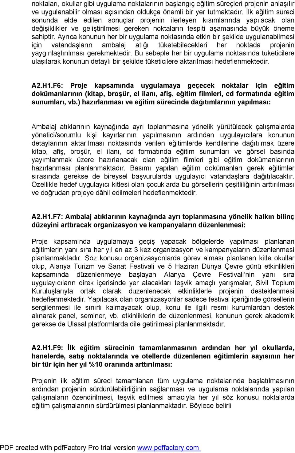 Ayrıca konunun her bir uygulama noktasında etkin bir şekilde uygulanabilmesi için vatandaşların ambalaj atığı tüketebilecekleri her noktada projenin yaygınlaştırılması gerekmektedir.