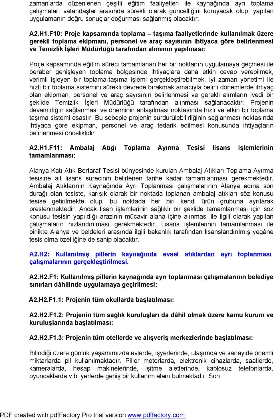 F10: Proje kapsamında toplama taşıma faaliyetlerinde kullanılmak üzere gerekli toplama ekipmanı, personel ve araç sayısının ihtiyaca göre belirlenmesi ve Temizlik İşleri Müdürlüğü tarafından alımının