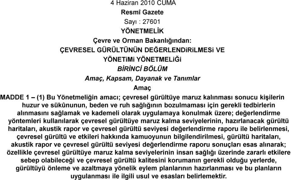 kademeli olarak uygulamaya konulmak üzere; değerlendirme yöntemleri kullanılarak çevresel gürültüye maruz kalma seviyelerinin, hazırlanacak gürültü haritaları, akustik rapor ve çevresel gürültü