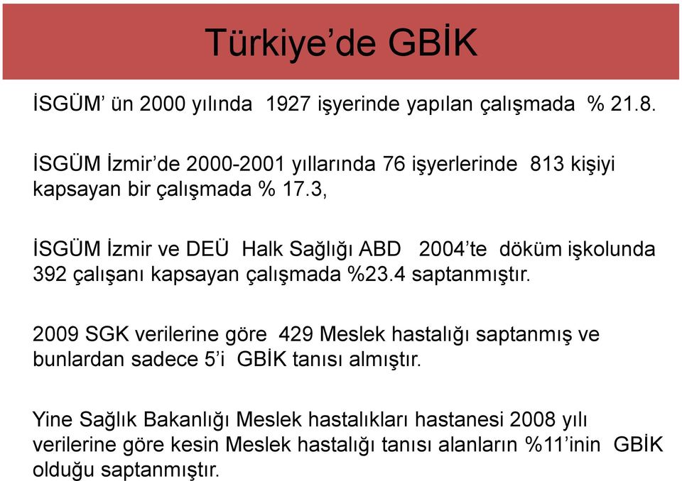 3, İSGÜM İzmir ve DEÜ Halk Sağlığı ABD 2004 te döküm işkolunda 392 çalışanı kapsayan çalışmada %23.4 saptanmıştır.