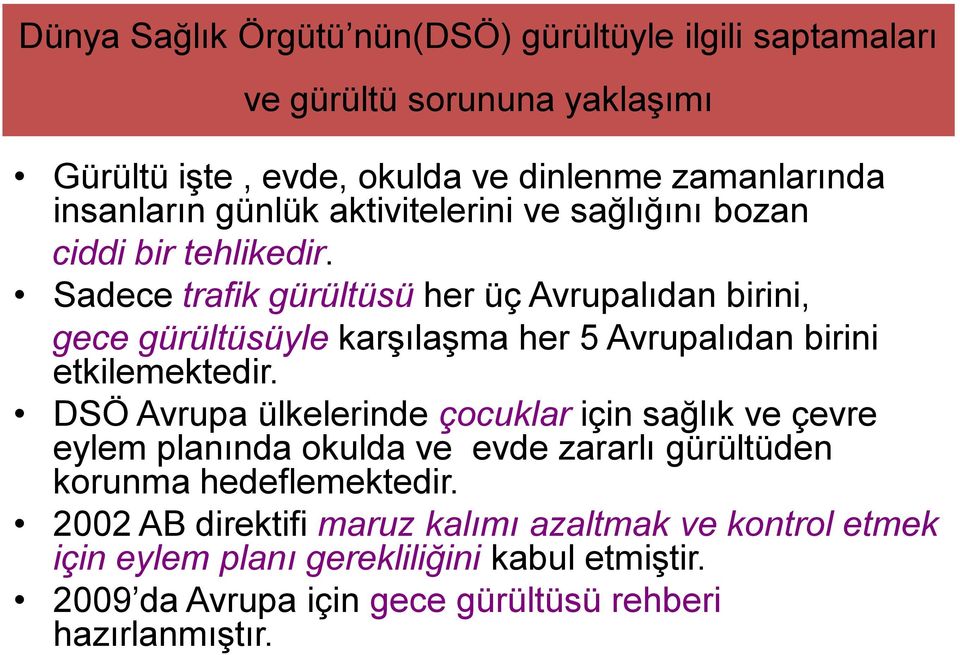 Sadece trafik gürültüsü her üç Avrupalıdan birini, gece gürültüsüyle karşılaşma her 5 Avrupalıdan birini etkilemektedir.