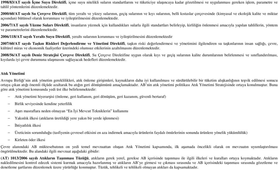 2000/60/AT sayılı Su Çerçeve Direktifi, tüm yeraltı ve yüzey sularının, geçiş sularının ve kıyı sularının, belli kıstaslar çerçevesinde (kimyasal ve ekolojik kalite ve miktar açısından) bütünsel