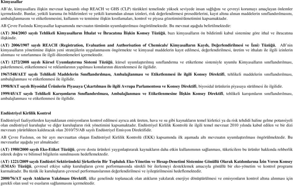 etiketlenmesini, kullanım ve teminine ilişkin kısıtlamaları, kontrol ve piyasa gözetimini/denetimini kapsamaktadır.