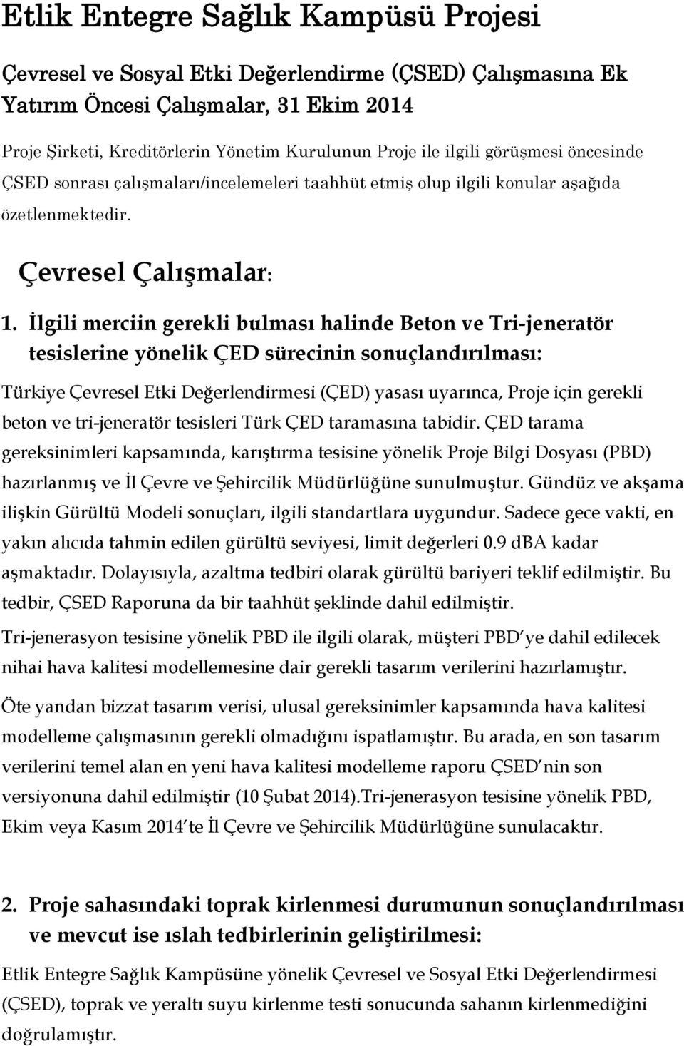 İlgili merciin gerekli bulması halinde Beton ve Tri-jeneratör tesislerine yönelik ÇED sürecinin sonuçlandırılması: Türkiye Çevresel Etki Değerlendirmesi (ÇED) yasası uyarınca, Proje için gerekli