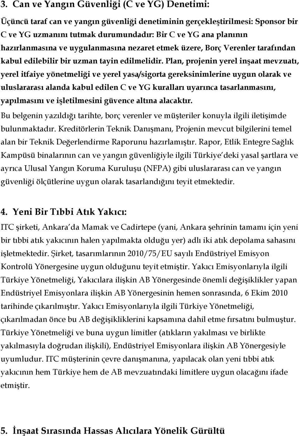 Plan, projenin yerel inşaat mevzuatı, yerel itfaiye yönetmeliği ve yerel yasa/sigorta gereksinimlerine uygun olarak ve uluslararası alanda kabul edilen C ve YG kuralları uyarınca tasarlanmasını,