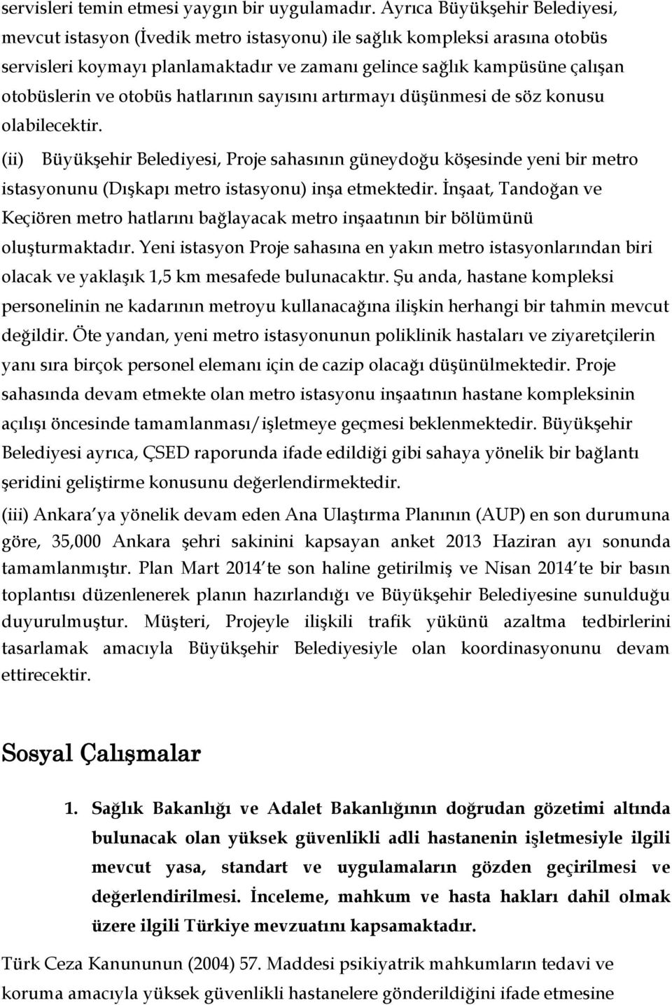 otobüs hatlarının sayısını artırmayı düşünmesi de söz konusu olabilecektir.