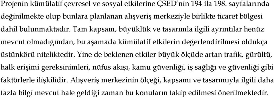 Tam kapsam, büyüklük ve tasarımla ilgili ayrıntılar henüz mevcut olmadığından, bu aşamada kümülatif etkilerin değerlendirilmesi oldukça üstünkörü niteliktedir.