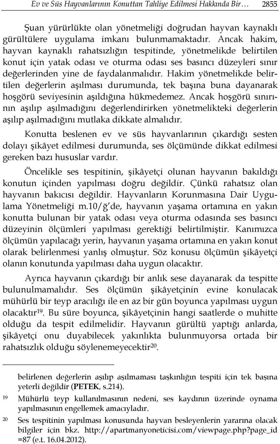 Hakim yönetmelikde belirtilen değerlerin aşılması durumunda, tek başına buna dayanarak hoşgörü seviyesinin aşıldığına hükmedemez.