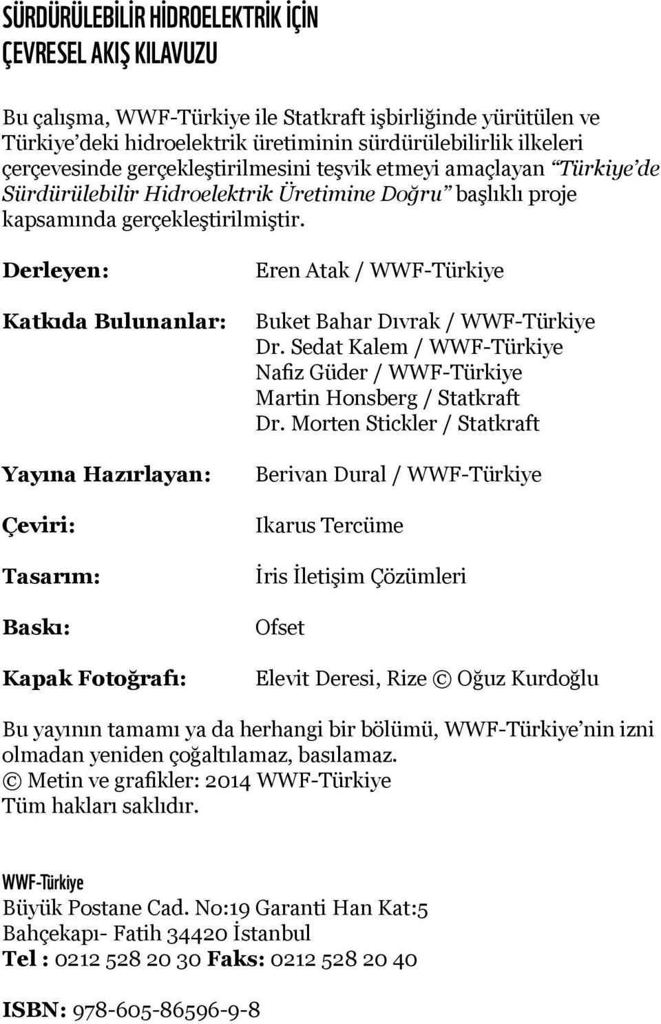 Derleyen: Katkıda Bulunanlar: Yayına Hazırlayan: Çeviri: Tasarım: Baskı: Kapak Fotoğrafı: Eren Atak / WWF-Türkiye Buket Bahar Dıvrak / WWF-Türkiye Dr.