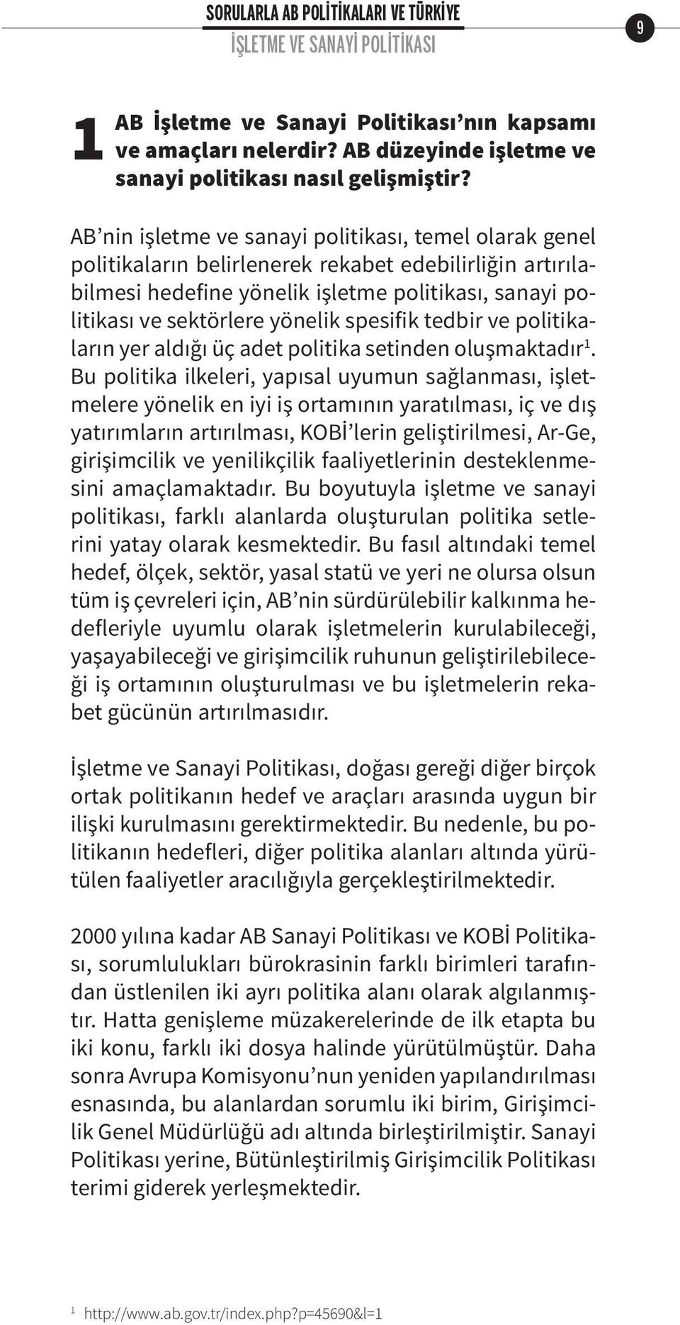 spesifik tedbir ve politikaların yer aldığı üç adet politika setinden oluşmaktadır 1.