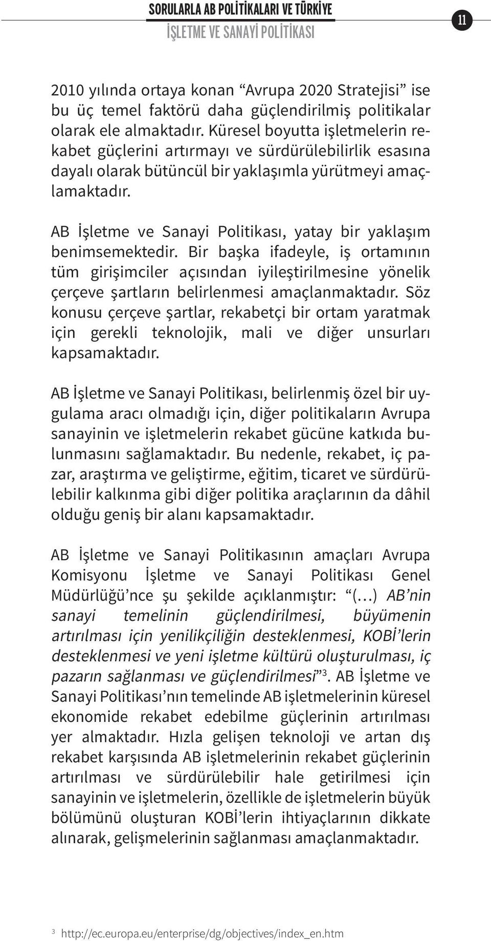 AB İşletme ve Sanayi Politikası, yatay bir yaklaşım benimsemektedir.