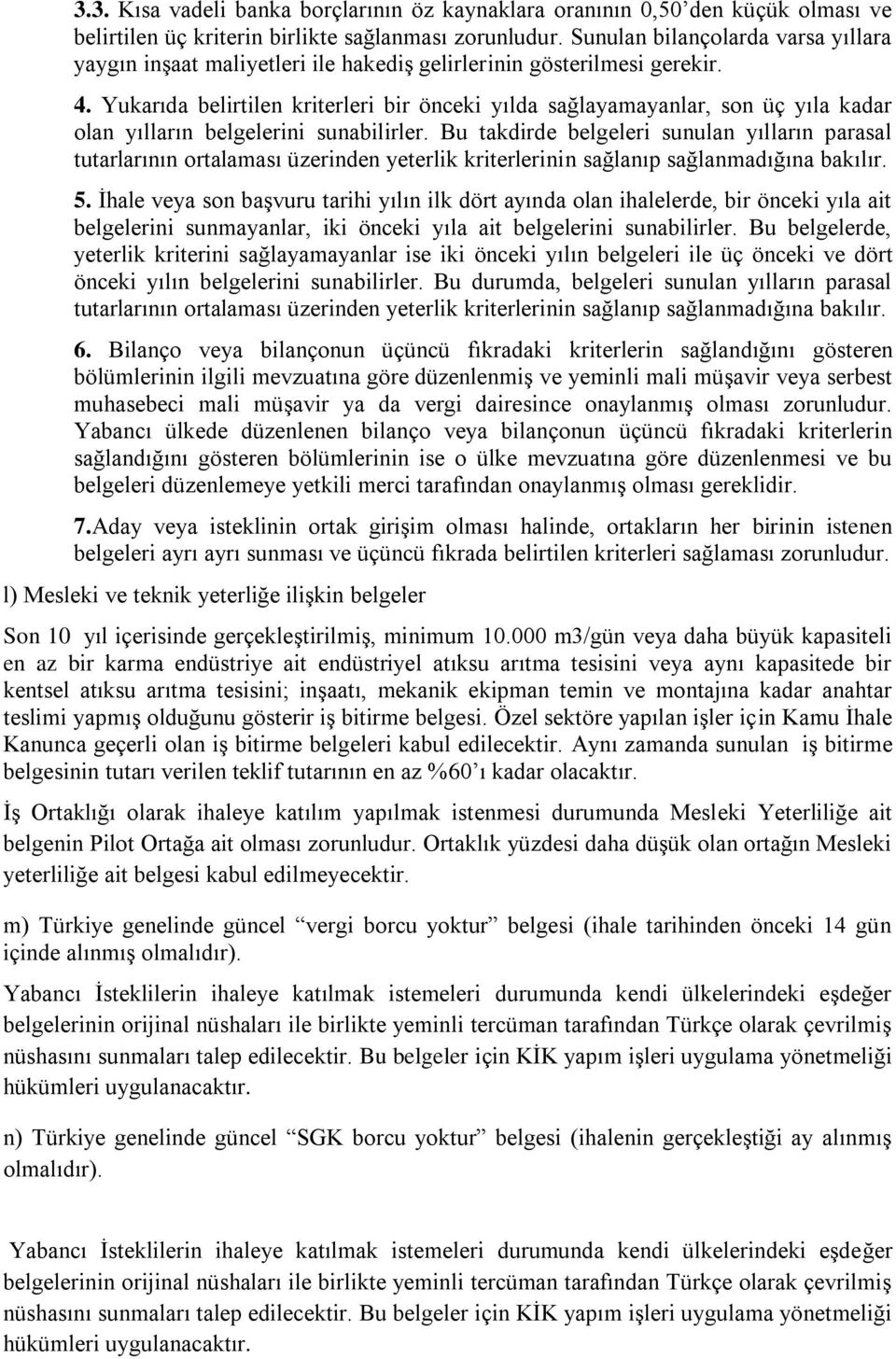 Yukarıda belirtilen kriterleri bir önceki yılda sağlayamayanlar, son üç yıla kadar olan yılların belgelerini sunabilirler.