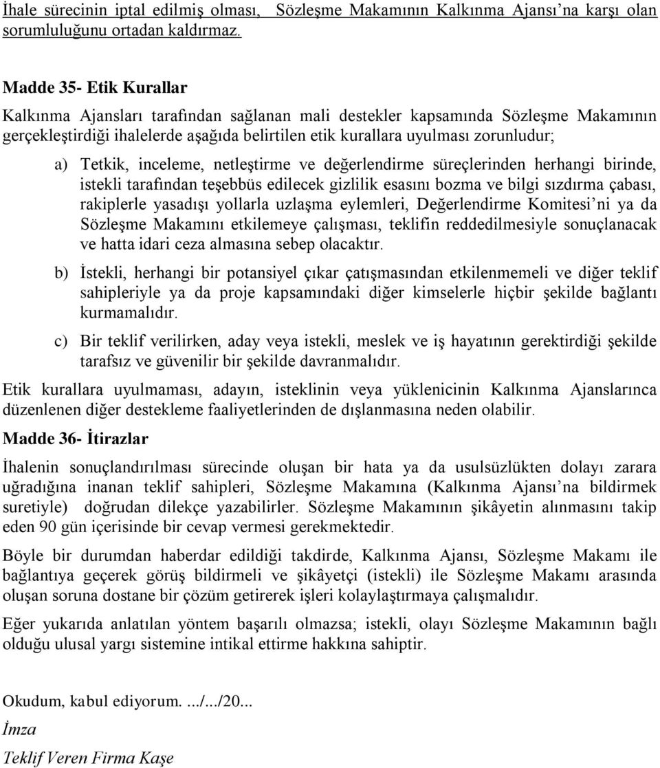 Tetkik, inceleme, netleştirme ve değerlendirme süreçlerinden herhangi birinde, istekli tarafından teşebbüs edilecek gizlilik esasını bozma ve bilgi sızdırma çabası, rakiplerle yasadışı yollarla