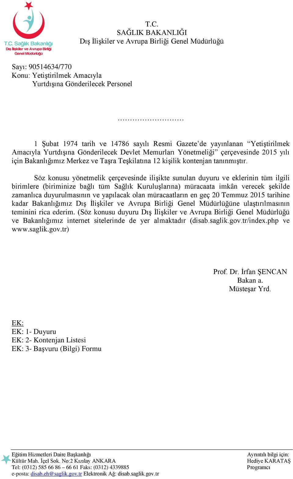 Söz konusu yönetmelik çerçevesinde ilişikte sunulan duyuru ve eklerinin tüm ilgili birimlere (biriminize bağlı tüm Sağlık Kuruluşlarına) müracaata imkân verecek şekilde zamanlıca duyurulmasının ve