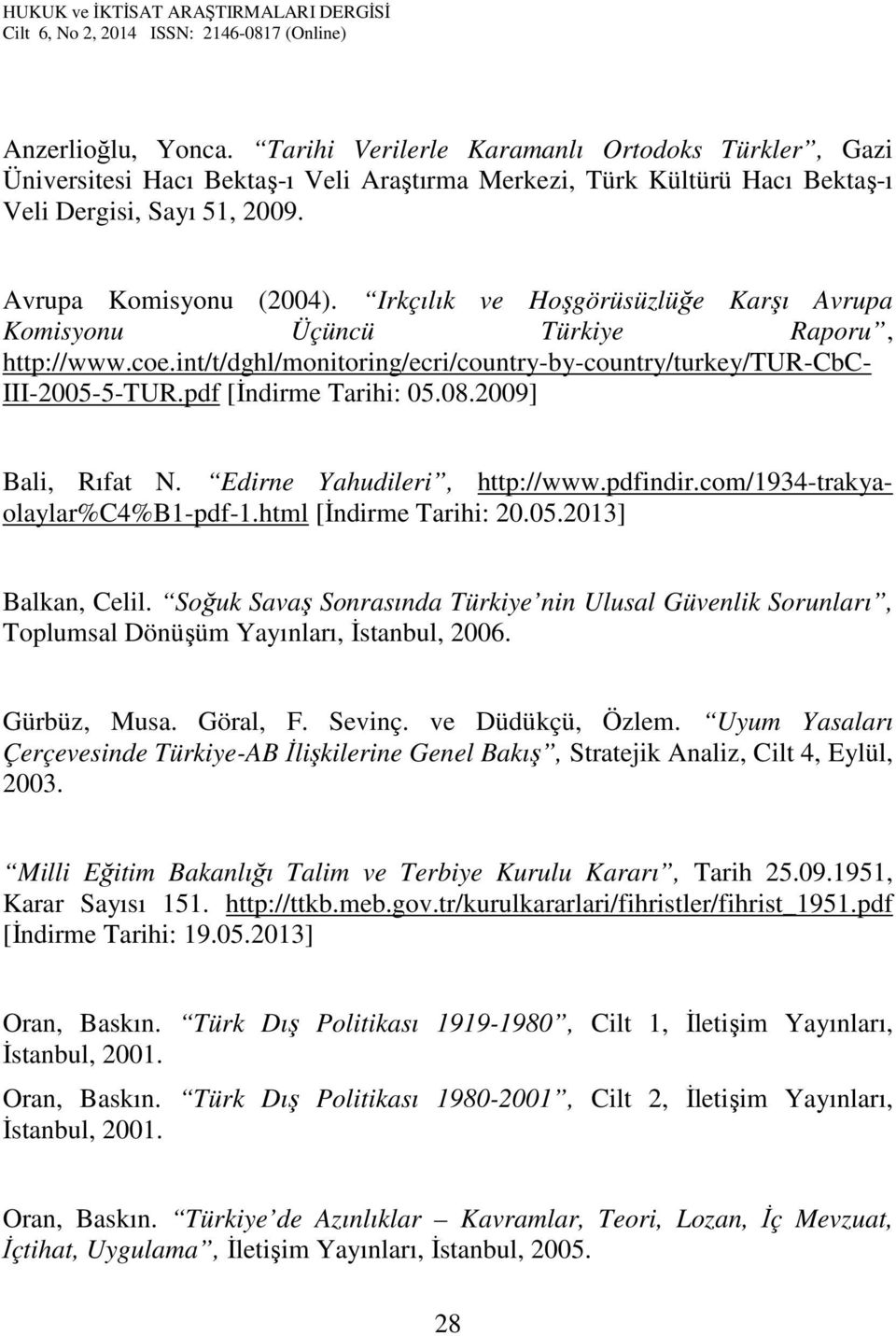 pdf [İndirme Tarihi: 05.08.2009] Bali, Rıfat N. Edirne Yahudileri, http://www.pdfindir.com/1934-trakyaolaylar%c4%b1-pdf-1.html [İndirme Tarihi: 20.05.2013] Balkan, Celil.