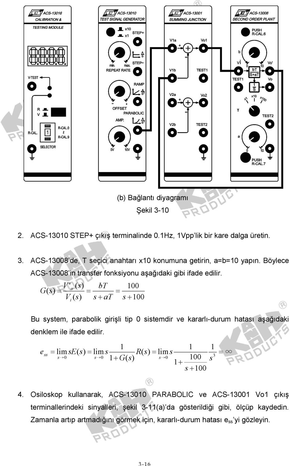 V ' o ( bt G( = = V ( s + T i 100 = s + 100 Bu systm, prbolik girişli tip 0 sistmdir v krrlı-durum htsı şğıdki dnklm il ifd dilir.