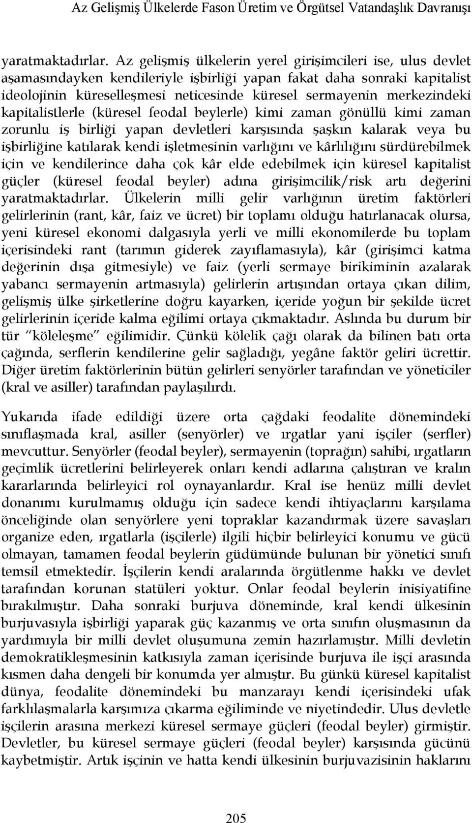 merkezindeki kapitalistlerle (küresel feodal beylerle) kimi zaman gönüllü kimi zaman zorunlu iş birliği yapan devletleri karşısında şaşkın kalarak veya bu işbirliğine katılarak kendi işletmesinin