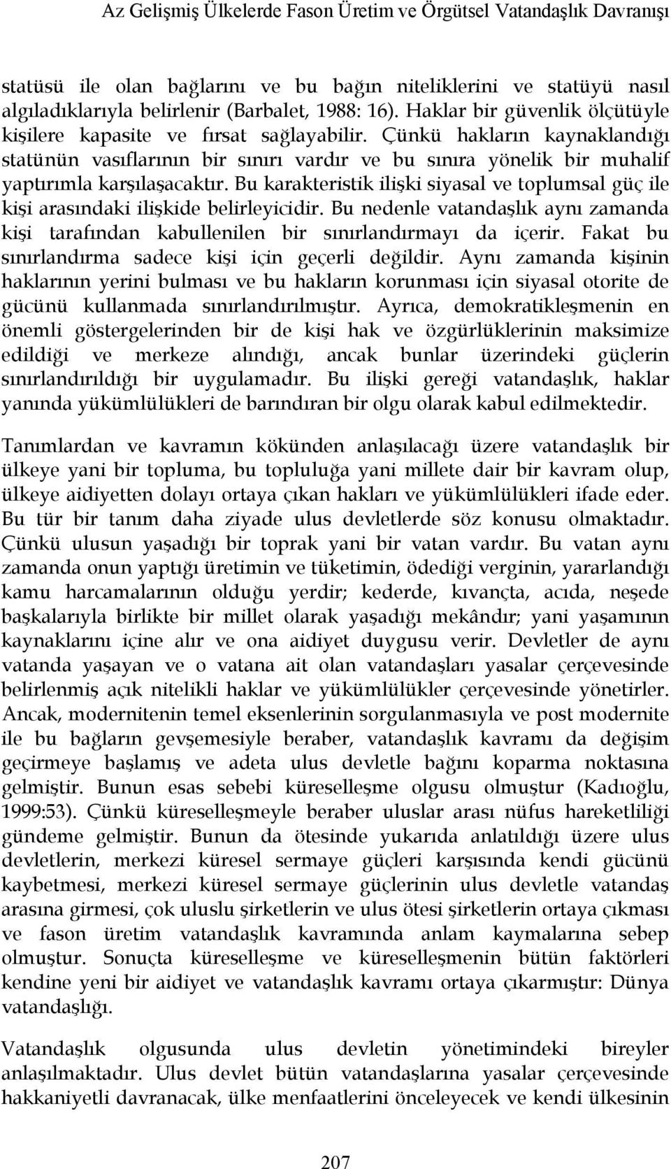 Çünkü hakların kaynaklandığı statünün vasıflarının bir sınırı vardır ve bu sınıra yönelik bir muhalif yaptırımla karşılaşacaktır.