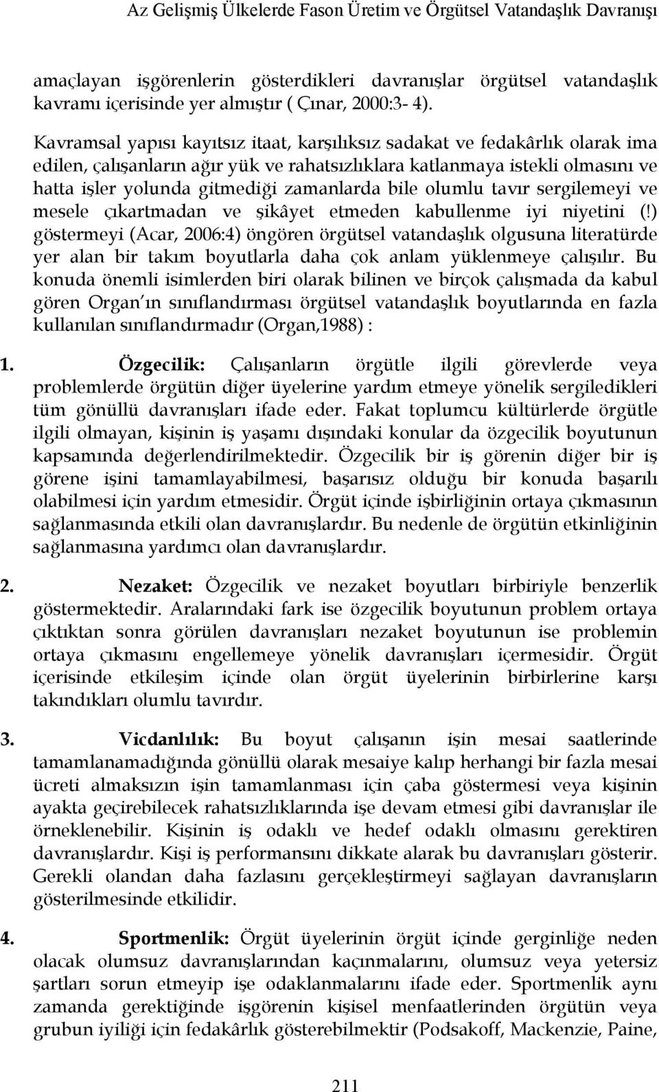 bile olumlu tavır sergilemeyi ve mesele çıkartmadan ve şikâyet etmeden kabullenme iyi niyetini (!