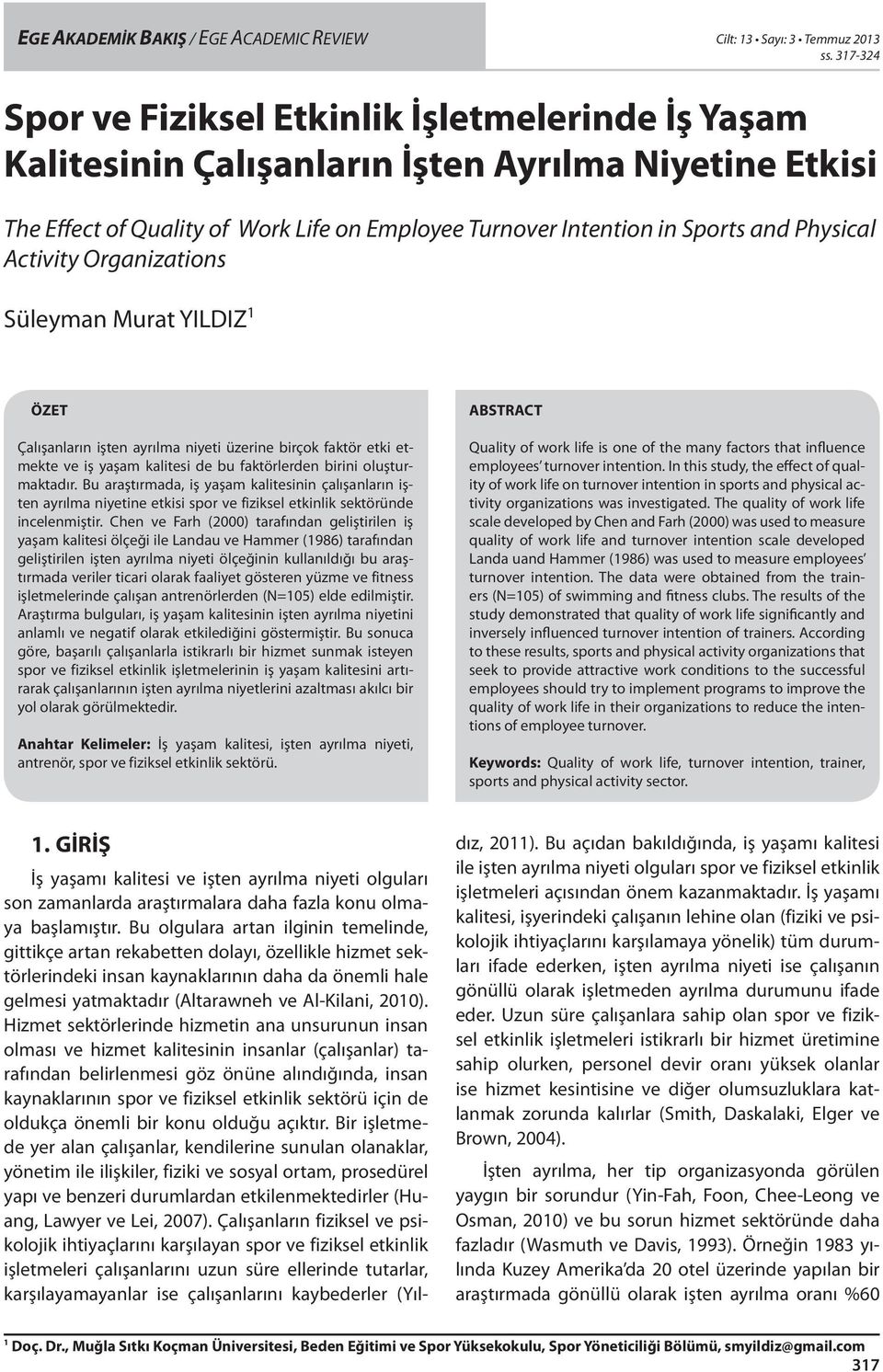 Physical Activity Organizations Süleyman Murat YILDIZ 1 ÖZET Çalışanların işten ayrılma niyeti üzerine birçok faktör etki etmekte ve iş yaşam kalitesi de bu faktörlerden birini oluşturmaktadır.