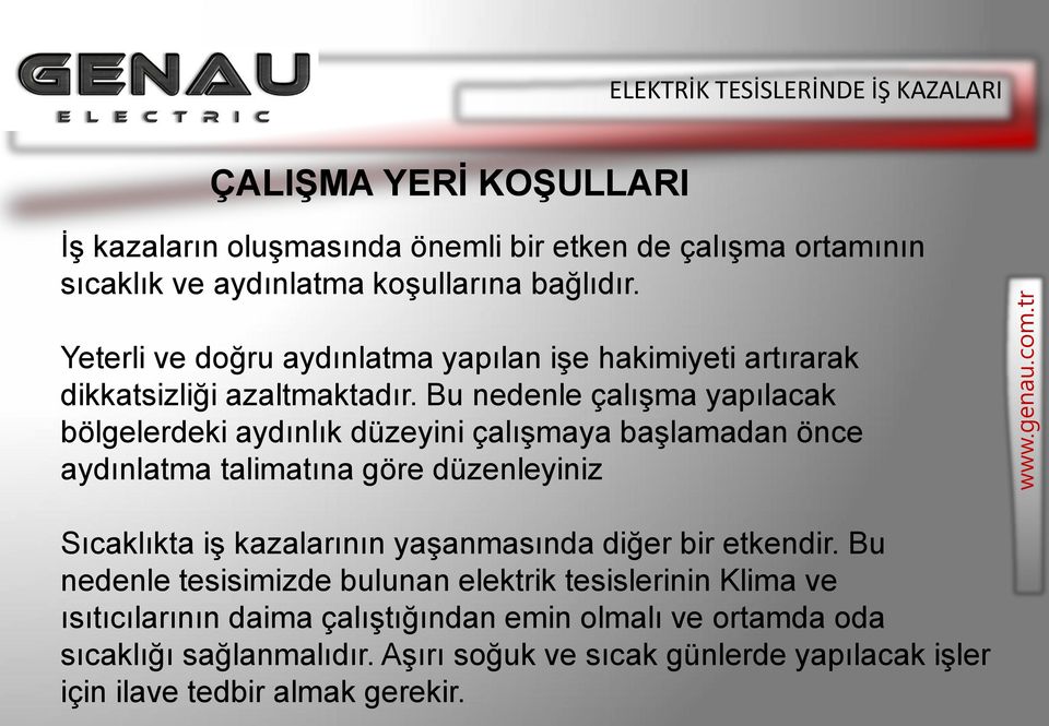 Bu nedenle çalışma yapılacak bölgelerdeki aydınlık düzeyini çalışmaya başlamadan önce aydınlatma talimatına göre düzenleyiniz Sıcaklıkta iş kazalarının yaşanmasında