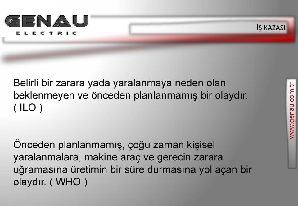 ( ILO ) Önceden planlanmamış, çoğu zaman kişisel yaralanmalara,